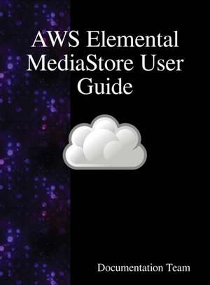 AWS Elemental MediaStore User Guide de Development Team