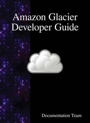 Amazon Glacier Developer Guide de Documentation Team