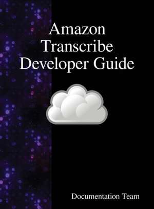 Amazon Transcribe Developer Guide de Documentation Team