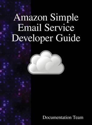 Amazon Simple Email Service Developer Guide de Documentation Team