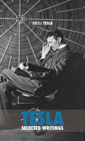 Selected Tesla Writings de Nikola Tesla