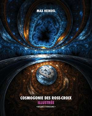 Cosmogonie des Rose-Croix Illustrée de Max Heindel