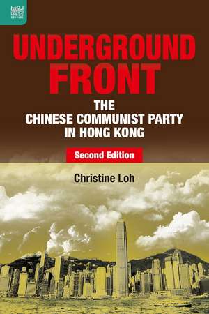 Underground Front: The Chinese Communist Party in Hong Kong, Second Edition de Christine Loh