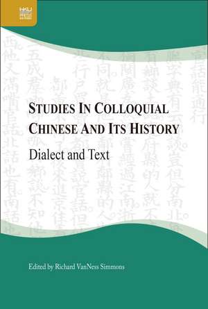 Studies in Colloquial Chinese and Its History: Dialect and Text de Richard VanNess Simmons