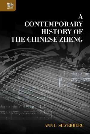 A Contemporary History of the Chinese Zheng de Ann L. Silverberg