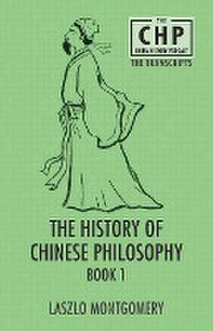 The History of Chinese Philosophy Book 1 de Laszlo Montgomery