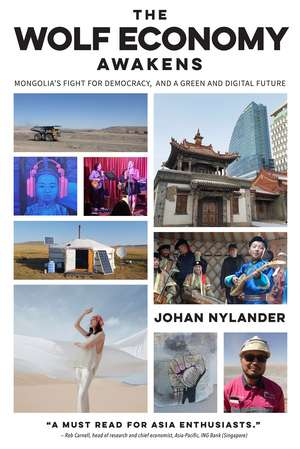 The Wolf Economy Awakens: Mongolia’s Fight for Democracy, and a Green and Digital Future de Johan Nylander