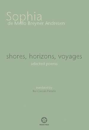 Shores, Horizons, Voyages...: Selected Poems de Sophia De Mello Breyner Andresen