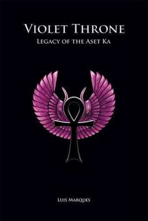 Violet Throne - Legacy of the Aset Ka de Luis Marques