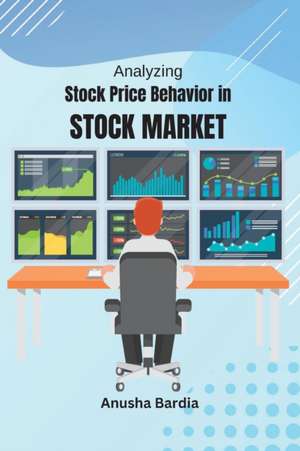 Analyzing Stock Price Behavior in Stock Market de Anusha Bardia