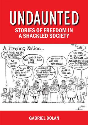 Undaunted: Stories of Freedom in a Shackled Society de Gabriel Dolan