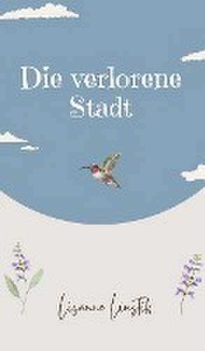 Die verlorene Stadt de Lisanne Liustik