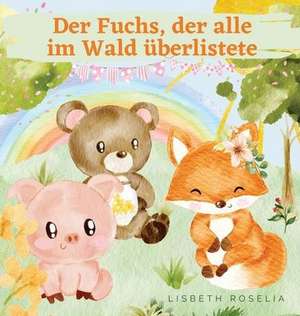 Roselia, L: Fuchs, der alle im Wald überlistete de Lisbeth Roselia