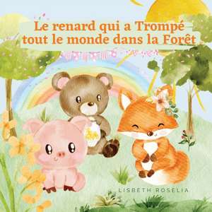 Le renard qui a Trompé tout le monde dans la Forêt de Lisbeth Roselia