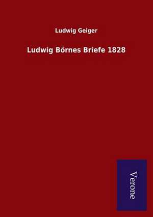 Ludwig Bornes Briefe 1828: Die Operationen Der I. Armee Unter General Von Manteuffel de Ludwig Geiger