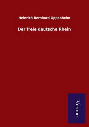 Der Freie Deutsche Rhein: Die Operationen Der I. Armee Unter General Von Manteuffel de Heinrich Bernhard Oppenheim