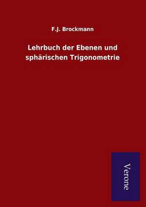 Lehrbuch Der Ebenen Und Spharischen Trigonometrie: Die Operationen Der I. Armee Unter General Von Manteuffel de F. J. Brockmann