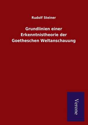 Grundlinien Einer Erkenntnistheorie Der Goetheschen Weltanschauung: Die Operationen Der I. Armee Unter General Von Manteuffel de Rudolf Steiner