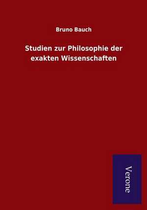 Studien Zur Philosophie Der Exakten Wissenschaften: Die Operationen Der I. Armee Unter General Von Manteuffel de Bruno Bauch