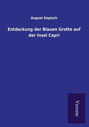 Entdeckung Der Blauen Grotte Auf Der Insel Capri: Die Operationen Der I. Armee Unter General Von Manteuffel de August Kopisch