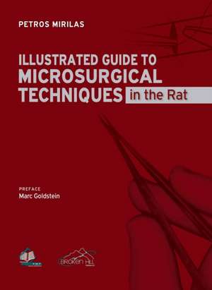 Illustrated Guide to Microsurgical Techniques in the Rat de Petros Mirilas