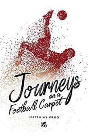 Krug, M: Journeys on a Football Carpet de Matthias Krug