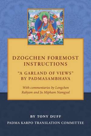 Dzogchen Foremost Instructions, A Garland of Views de Tony Duff