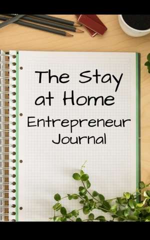 The Stay at Home Entrepreneur Journal de Joseph Brand