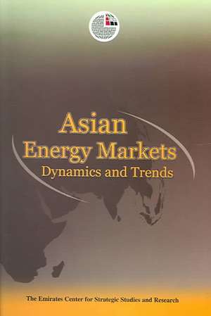 Asian Energy Markets: Dynamics and Trends de Emirates Center for Strategic Studies an