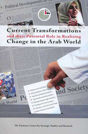 Current Transformations and Their Potential Role in Realizing Change in the Arab World de Emirates Center for Strategic Studies an