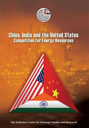 China, India and the United States: Competition for Energy Resources de Emirates Center for Strategic Studies an