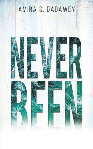 Never Been de Amira S. Badawey
