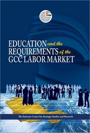 Education and the Requirements of the Gcc Labour Market de Emirates Center for Strategic Studies an