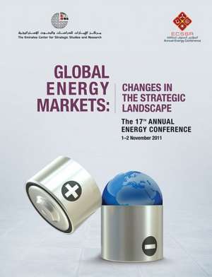 Global Energy Markets: Changes in the Strategic Landscape de Emirates Centre for Strategic Studies an