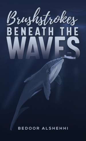 Brushstrokes Beneath the Waves de Bedoor Alshehhi