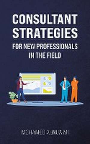 Consultant Strategies for New Professionals in the Field de Mohamed Alnuaimi