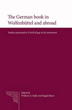 The German Book in Wolfenbuttel and Abroad: Studies Presented to Ulrich Kopp in His Retirement de Jurgen Beyer