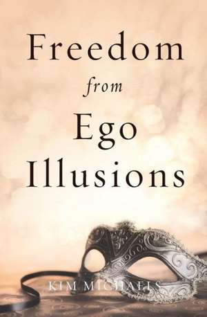 Freedom from Ego Illusions de Kim Michaels