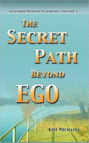 The Secret Path Beyond Ego de Kim Michaels