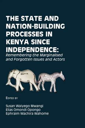 The State and Nation-Building Processes in Kenya since Independence de Susan Waiyego Mwangi