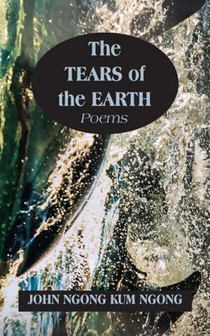 The Tears of the Earth de John Ngong Kum Ngong