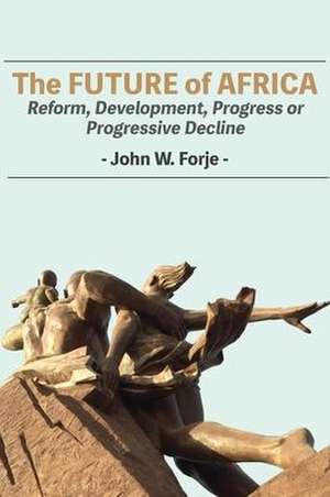 The Future of Africa de John W. Forje