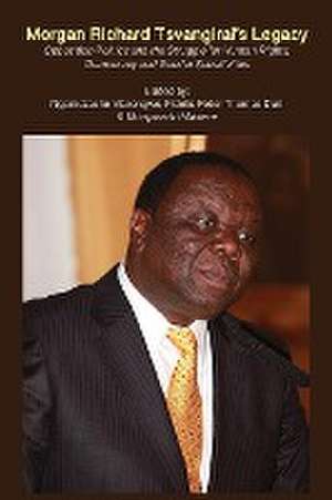 Morgan Richard Tsvangirai's Legacy de Ngonidzashe Marongwe