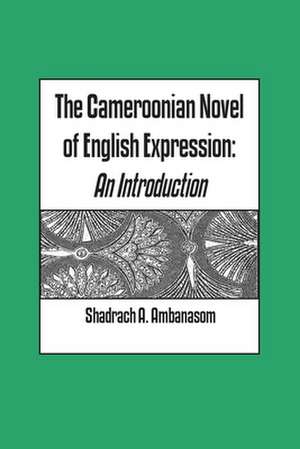 The Cameroonian Novel of English Expression. an Introduction: Chieftaincy and Democratisation in Two African Chiefdoms de Shadrach A. Ambanasom