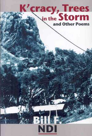 K'cracy, Trees in the Storm and other Poems de Bill F. Ndi