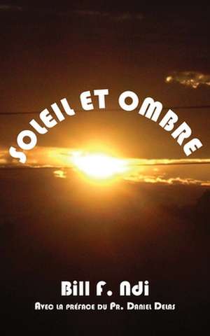 Soleil Et Ombre: Issues in Natural Resource Management de Bill F. Ndi