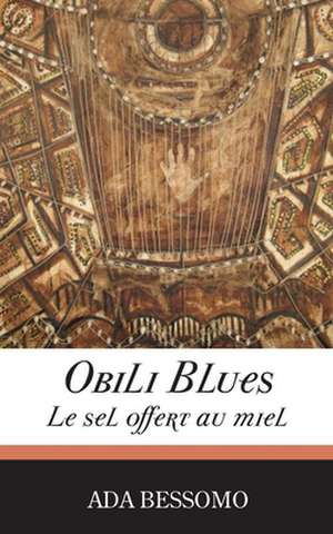 Obili Blues. Le Sel Offert Au Miel: Les Jeunes Changent L'Afrique Par Les Tic de Ada Bessomo