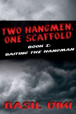 Two Hangmen, One Scaffold Book I. Baiting the Hangman de Basil Diki