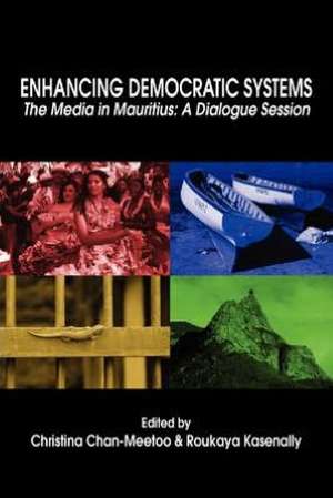 Enhancing Democratic Systems. the Media in Mauritius: A Dialogue Session de Christina Chan-Meetoo