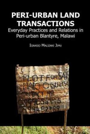 Peri-Urban Land Transactions. Everyday Practices and Relations in Peri-Urban Blantyre, Malawi: Testimonies of God's Intervention de Ignasio Malizani Jimu